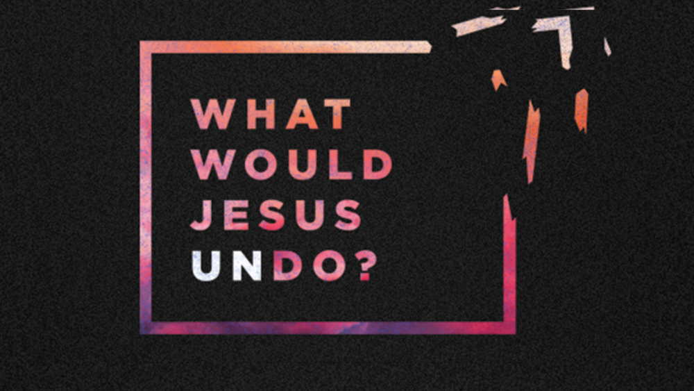What Would Jesus Undo